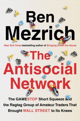 The antisocial network : the GameStop short squeeze and the ragtag group of amateur traders that brought Wall Street to its knees /