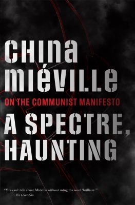 A spectre, haunting : on the Communist Manifesto /