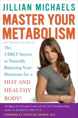 Master your metabolism : the 3 diet secrets to naturally balancing your hormones for a hot and healthy body! /