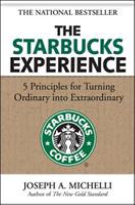 The Starbucks experience : 5 principles for turning ordinary into extraordinary /