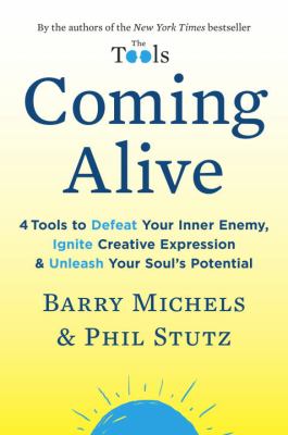 Coming alive : 4 tools to defeat your inner enemy, ignite creative expression, and unleash your soul's potential /