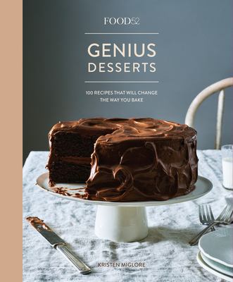 Food52 genius desserts : 100 recipes that will change the way you bake /