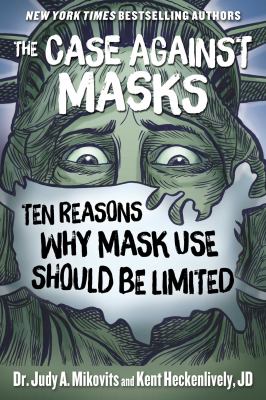 The case against masks : ten reasons why mask use should be limited /