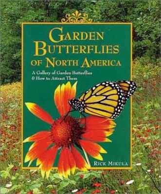 Garden butterflies of North America : a gallery of garden butterflies & how to attract them /