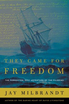 They came for freedom : the forgotten, epic adventure of the pilgrims /
