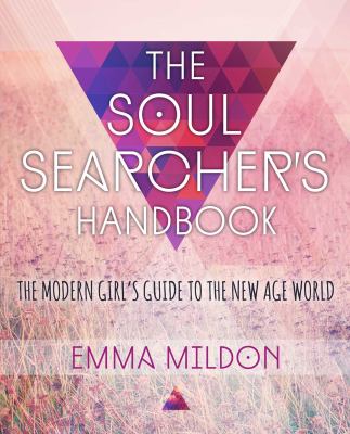 The soul searcher's handbook : a modern girl's guide to the new-age world /