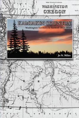 Kamiakin country : Washington Territory in turmoil, 1855-1858 /