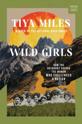 Wild girls : how the outdoors shaped the women who challenged a nation /