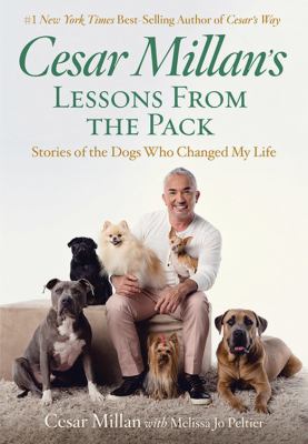 Cesar Millan's lessons from the pack : stories of the dogs who changed my life /