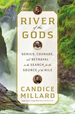 River of the gods : genius, courage, and betrayal in the search for the source of the Nile /