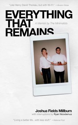 Everything that remains : a memoir by The Minimalists /