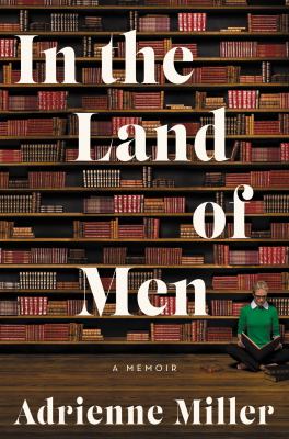 In the land of men : a memoir /