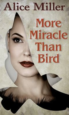 More miracle than bird : [large type] a novel /