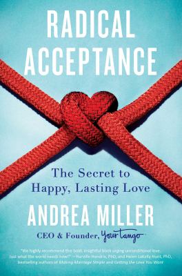 Radical acceptance : the secret to happy, lasting love /