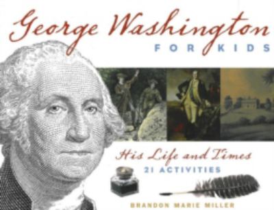George Washington for kids : his life and times with 21 activities /