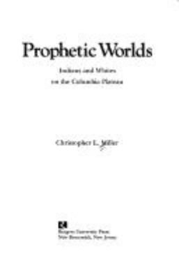Prophetic worlds : Indians and whites on the Columbia Plateau /