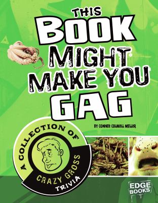 This book might make you gag : a collection of crazy gross trivia /