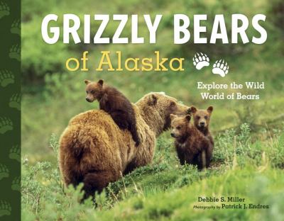 Grizzly bears of Alaska : explore the wild world of bears /