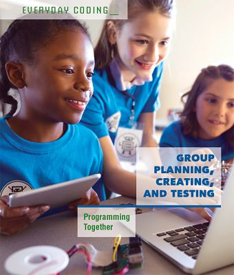 Group planning, creating, and testing : programming together /