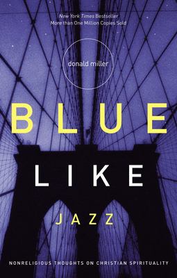 Blue like jazz : nonreligious thoughts on Christian spirituality /