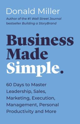 Business made simple : sixty days to master leadership, communication, sales, and more /