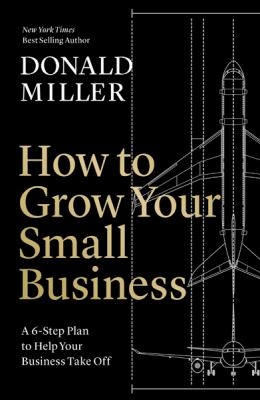 How to grow your small business : a 6-step plan to help your business take off /