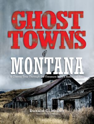 Ghost towns of Montana : a classic tour through the Treasure State's historic sites /