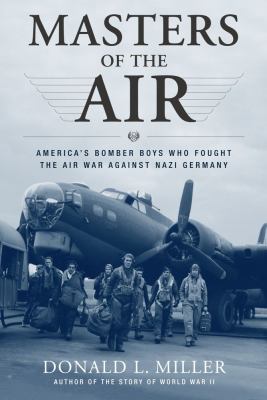 Masters of the air : America's bomber boys who fought the air war against Nazi Germany /