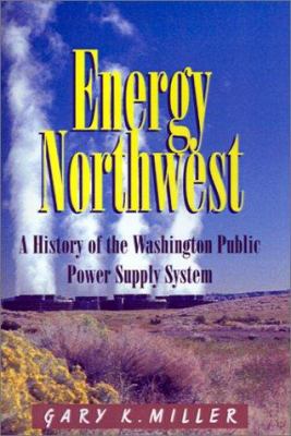 Energy Northwest : a history of the Washington Public Power Supply System /