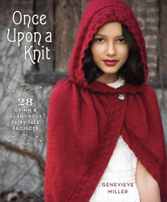 Once upon a knit : 28 Grimm and glamorous fairytale projects /