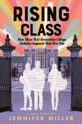 Rising class : how three first-generation college students conquered their first year /