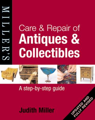 Care & repair of antiques & collectibles : a step-by-step guide /