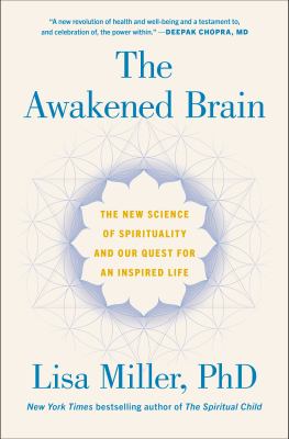 The awakened brain : the new science of spirituality and our quest for an inspired life /