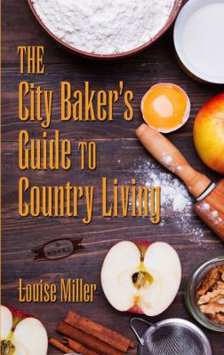 The city baker's guide to country living [large type] /