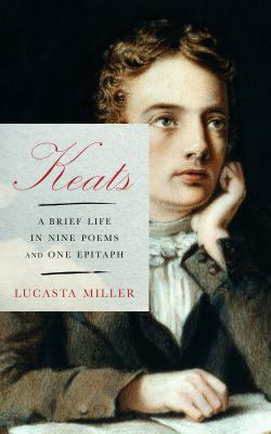 Keats : a brief life in nine poems and one epitaph /