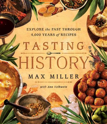 Tasting history : explore the past through 4,000 years of recipes /