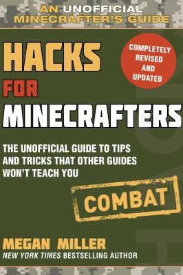 Hacks for minecrafters : combat : the unofficial guide to tips and tricks that other guides won't teach you /