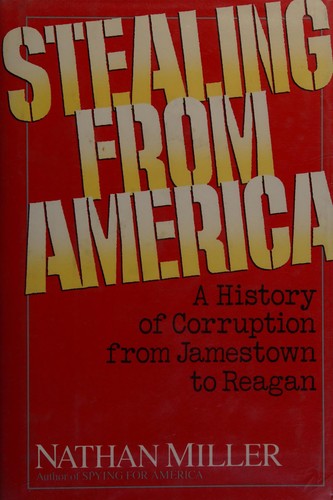 Stealing from America : a history of corruption from Jamestown to Reagan /