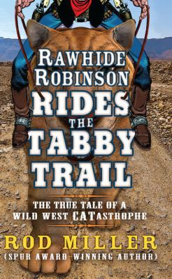 Rawhide Robinson rides the tabby trail [large type] : the true tail of a wild west catastrophe /