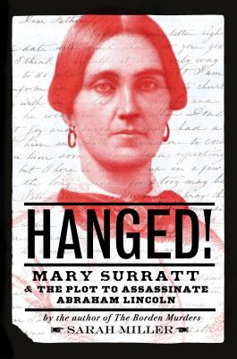 Hanged! : Mary Surratt & the plot to assassinate Abraham Lincoln /