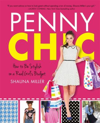Penny chic : how to be stylish on a real girl's budget /