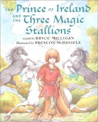 The Prince of Ireland and the three magic stallions /