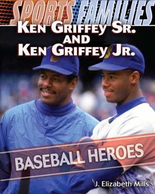Ken Griffey Sr. and Ken Griffey Jr. : baseball heroes /