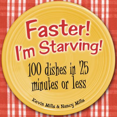 Faster! I'm starving! : 100 dishes in 25 minutes or less /
