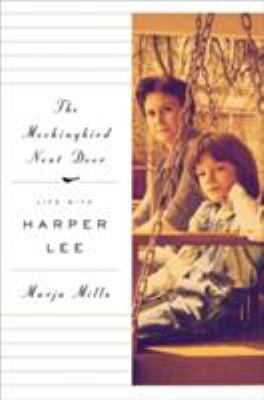 The Mockingbird Next Door : Life with Harper Lee /