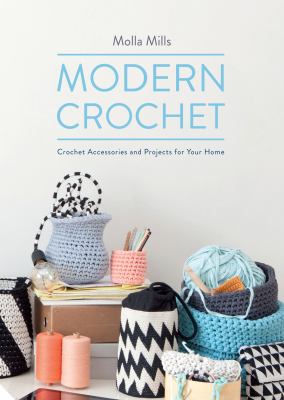 Modern crochet : crochet accessories and projects for your home /