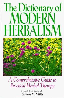 The dictionary of modern herbalism : a comprehensive guide to practical herbal therapy /
