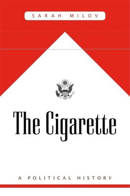 The cigarette : a political history /