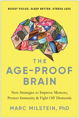The age-proof brain : new strategies to improve memory, protect immunity, and fight off dementia /