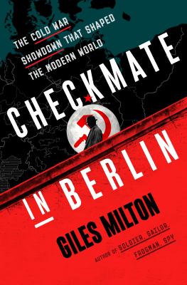 Checkmate in Berlin : the Cold War showdown that shaped the modern world /